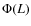 $\Phi(L)$