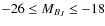 $-26 \leq M_{B_J} \leq -18$