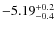 $\rm -5.19^{+0.2}_{-0.4}$