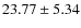 $23.77\pm 5.34$