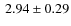 $\:2.94\pm
0.29$