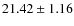 $21.42\pm 1.16$
