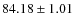 $84.18\pm1.01$
