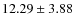 $12.29\pm 3.88$