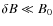 $\delta B \ll B_0$