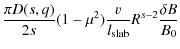 $\displaystyle \frac{\pi D(s, q)}{2 s} (1-\mu^2) \frac{v}{l_{\rm slab}} R^{s-2} \frac{\delta B}{B_0}$