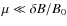 $\mu \ll \delta B / B_0$