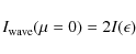 \begin{displaymath}I_{\rm wave} (\mu = 0) = 2 I (\epsilon)
\end{displaymath}