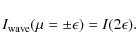 \begin{displaymath}I_{\rm wave} (\mu=\pm \epsilon) = I (2 \epsilon).
\end{displaymath}