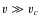 $v \gg v_c$