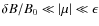 $\delta B / B_0 \ll \left\vert \mu \right\vert \ll \epsilon$