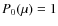 $P_0 (\mu) = 1$