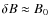 $\delta B \approx B_0$