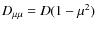 $D_{\mu\mu}= D (1-\mu^2)$