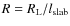 $ R = R_{\rm L} / l_{\rm slab}$