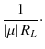 $\displaystyle \frac{1}{\left\vert \mu \right\vert R_L}\cdot$
