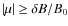 $\left \vert \mu \right \vert \geq \delta B / B_0$