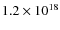 $1.2\times10^{18}$