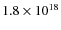 $1.8\times10^{18}$