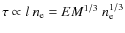 $\tau\propto l~n_{\rm e}=EM^{1/3}~n_{\rm e}^{1/3}$