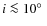 $i\la10\hbox{$^\circ$ }$