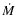 $\dot{M}$
