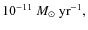 $10^{-11}~M_{\odot}~{\rm yr}^{-1},$