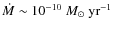$\dot{M}\sim10^{-10}~M_{\odot}~{\rm yr^{-1}}$