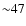${\sim}47$