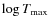 $\log T_{\rm max}$