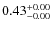 $ 0.43^{\rm + 0.00}_{- 0.00}$