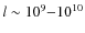 $l\sim10^{9}{-}10^{10}$