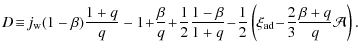 $\displaystyle D\!\equiv\! j_{{\rm w}}(1-\beta)\frac{1+q}{q}-1\!+\!\frac{\beta}{...
...c{1}{2}\left(\xi_{{\rm ad}}\!-\!\frac{2}{3}\frac{\beta+q}{q}\mathcal{A}\right).$