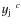 $y_{{\rm j}}~^{c}$