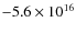 $-5.6\times 10^{16}$