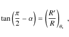 \begin{displaymath}\tan\left({\pi\over 2}-\alpha\right)=\left({R'\over R}\right)_{\theta_{{\rm s}}}~
,
\end{displaymath}
