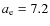 $a_{\rm e}=7.2$