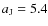 $a_{\rm J}=5.4$