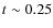 $t\sim 0.25$