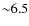 ${\sim}6.5$