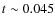 $t\sim 0.045$