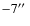 $-7\hbox{$^{\prime\prime}$ }$