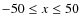 $-50\le x \le 50$