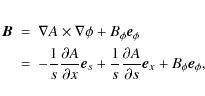 \begin{eqnarray*}\vec{B} &=& \nabla A \times \nabla\phi + B_\phi \vec{e}_\phi \\...
...{s}\frac{\partial A}{\partial s}\vec{e}_x + B_\phi \vec{e}_\phi,
\end{eqnarray*}