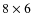 $8 \times 6$