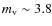 $m_{\rm v} \sim 3.8$