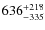 $\rm 636^{+218}_{-335}$