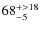 $\rm 68^{+>18}_{-5}$