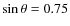 $\sin\theta =0.75$