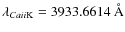 $\lambda _{Ca {\sc ii} \rm {K} } = 3933.6614~\AA$